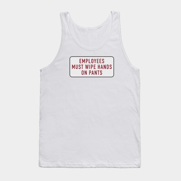 Employees Must Wipe Hands on Pants Tank Top by Eugene and Jonnie Tee's